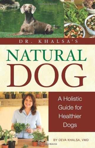 Dr. Khalsa's Natural Dog: A Holistic Guide for Healthier Dogs by Deva Khalsa