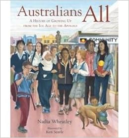 Australians All A History Of Growing Up From The Ice Age To The Apology Hardback 2013 Edition Nadia Wheatley Ken Searle 0884287193910 Amazon Com Books