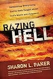 Razing Hell: Rethinking Everything You've Been Taught about God's Wrath and Judgment