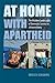 At Home with Apartheid: The Hidden Landscapes of Domestic Service in Johannesburg by Rebecca Ginsburg