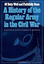 Of Duty Well and Faithfully Done: A History of the Regular Army in the Civil War (Studies in War; Society; and the Military)