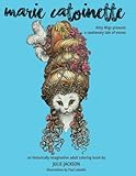 Marie Catoinette: Kitty Wigs Presents A Cautionary Tale of Excess: An Historically Imaginative Adult Coloring Book by Julie Jackson, Paul Labadie