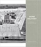 Home Delivery: Fabricating the Modern Dwelling by Ken Tadashi Oshima, Rasmus Waern