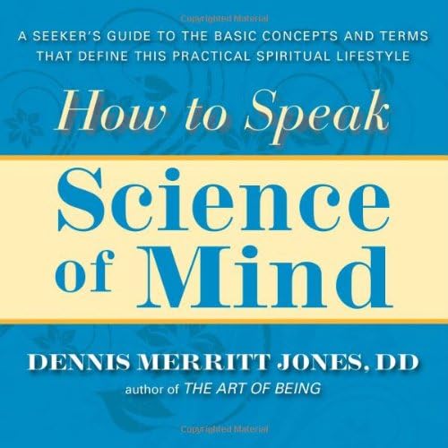 How to Speak Science of Mind: A Seeker's Guide to the Basic Concepts and Terms That Define this Practical Spiritual Lifestyle