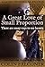 A Great Love of Small Proportion