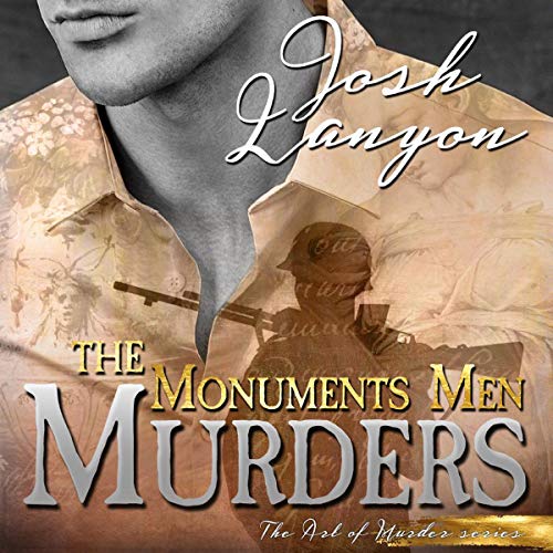 The Monuments Men Murders: The Art of Murder, Book 4 by Josh Lanyon