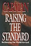 Raising the Standard: Reclaiming Our World for God by