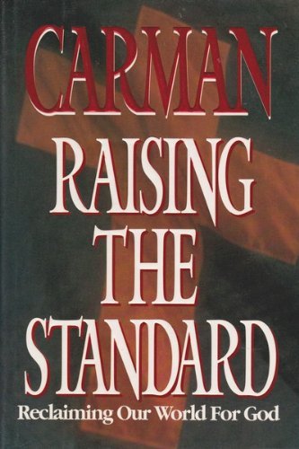Raising the Standard: Reclaiming Our World for God by Carman, Walter Walker