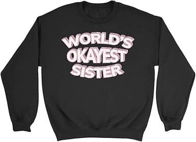 world's okayest sister sweatshirt