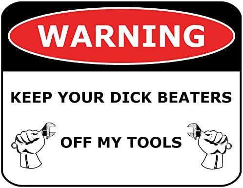 PCSCPPCSCP WARNING Keep Your Dick Beaters Off My Tools 11 inch by 9.5 inch Laminated Funny Sign
