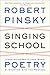 Singing School: Learning to Write (and Read) Poetry by Studying with the Masters