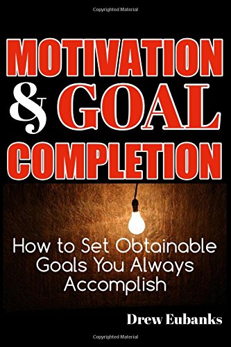 Download MOTIVATION & GOAL COMPLETION: How to Set Obtainable Goals You Always Accomplish (Get Motivated, Stop Procrastinating & Accomplish More NOW) Download MOTIVATION & GOAL COMPLETION: How to Set Obtainable Goals You Always Accomplish (Get Motivated, Stop Procrastinating & Accomplish More NOW)