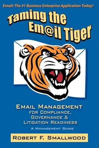 Download Taming the Email Tiger: Email Management for Compliance, Governance & Litigation Readiness PDF