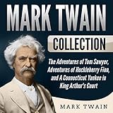 Mark Twain Collection: The Adventures of Tom Sawyer, Adventures of Huckleberry Finn, and A Connectic by