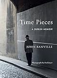 Time Pieces: A Dublin Memoir by 