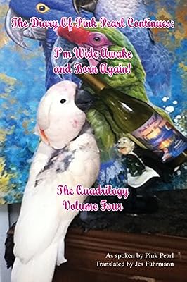 The Diary of Pink Pearl Continues: I'm Wide Awake and Born Again! The Quadrilogy Volume 4