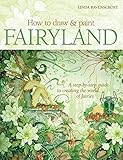 How to Draw and Paint Fairyland: A Step-by-Step Guide to Creating the World of Fairies by 