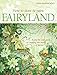 How to Draw and Paint Fairyland: A Step-by-Step Guide to Creating the World of Fairies by 