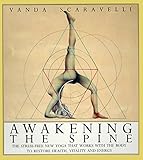 Awakening the Spine: The Stress-Free New Yoga that Works with the Body to Restore Health, Vitality a by 