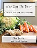 What Can I Eat Now: 30 Days on the GAPS Intro Diet by Cara Comini