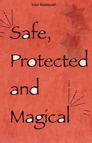 Your Notebook! Safe, Protected and Magical: A beautiful blessing journal to take everywhere (Volume 4)