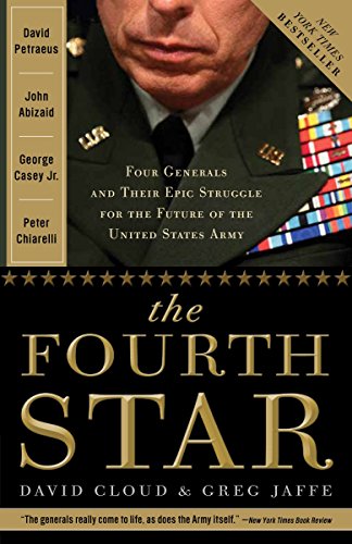 The Fourth Star: Four Generals and the Epic Struggle for the Future of the United States Army by Greg Jaffe, David Cloud