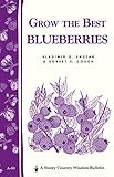 Grow the Best Blueberries: Storey's Country Wisdom Bulletin A-89 (Country Wisdom Bulletins, Vol. A-89) by Robert E. Gough, Vladimir G. Shutak