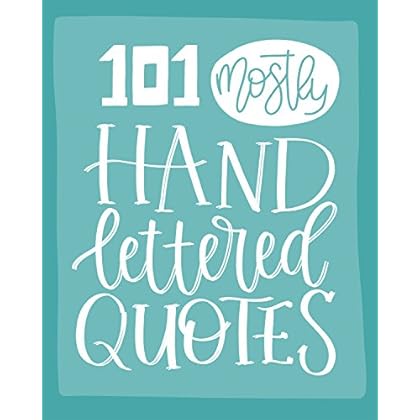 101 (Mostly) Hand Lettered Quotes (Quotes Collection)