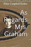 As Regards Mrs. Graham by Ellen Campbell Barker