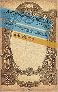 Livro A PEREGRINAÇÃO DAS ALMAS: NARRATIVAS DOS ROMEIROS E SUAS HISTÓRIAS DE DEVOÇÃO AO PADRE CÍCERO
