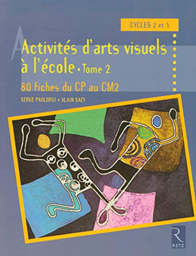 Amazon Fr Activites D Arts Visuels A L Ecole Tome 2 Saey Alain Paolorsi Serge Livres