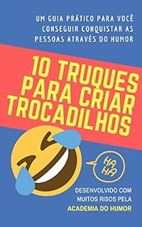 Livro 10 TRUQUES PARA CRIAR TROCADILHOS: Um guia prático para você conseguir conquistar as pessoas através do humor