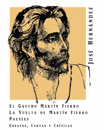 José Hernández: Martín Fierro, La vuelta de Martín Fierro, Poemas, Ilustraciones, y extras [Illustrated] (Spanish Edition)