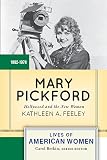 Mary Pickford: Hollywood and the New Woman (Lives of American Women) by Kathleen A. Feeley