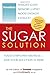 The Sugar Solution: Weight Gain? Memory Lapses? Mood Swings? Fatigue? Your Symptoms Are Real - And Your Solution is Here by Ann Fittante