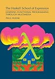 The Haskell School of Expression: Learning Functional Programming through Multimedia by Paul Hudak