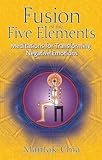 Fusion of the Five Elements: Meditations for Transforming Negative Emotions by