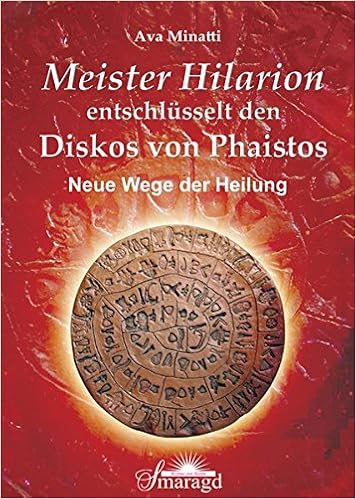 Meister Hilarion Entschlusselt Den Diskos Von Phaistos Neue Wege Der Heilung Amazon De Ava Minatti Bucher