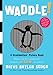 Waddle!: A Scanimation Picture Book by Rufus Butler Seder