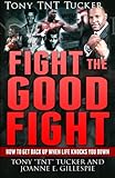 Fight the Good Fight: How to Get Back Up When Life Knocks You Down