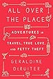 All Over the Place: Adventures in Travel, True Love, and Petty Theft