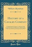 History of a Cavalry Company: A Complete Record of Company
