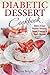 Diabetic Dessert Cookbook: Quick and Easy Diabetic Desserts, Bread, Cookies and Snacks Recipes. Enjo by Anna Bright