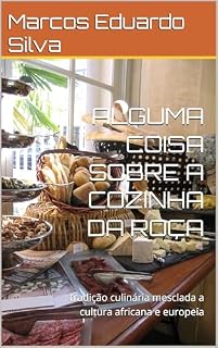 Livro ALGUMA COISA SOBRE A COZINHA DA ROÇA: tradição culinária mesclada a cultura africana e europeia