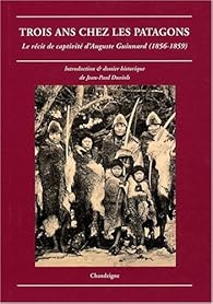 Book's Cover of Trois ans chez les Patagons : Le récit de captivité d'Auguste Guinnard (1856-1859)