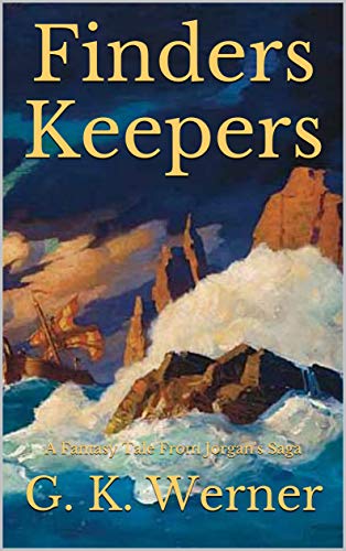 Finders Keepers: A Fantasy Tale From Jorgan's Saga by G. K. Werner