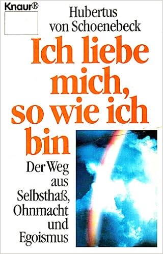Ich Liebe Mich So Wie Ich Bin Der Weg Aus Selbsthass Ohnmacht Und Egoismus 9783426039540 Amazon Com Books