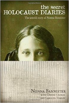 The Secret Holocaust Diaries: The Untold Story of Nonna Bannister, by Denise George Carolyn Tomlin