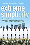 Extreme Simplicity: A Guide to Urban Homesteading (Dover Cookbooks) by Christopher Nyerges, Dolores Lynn Nyerges