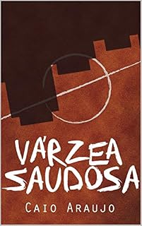 Livro Várzea Saudosa: O desaparecimento do futebol de várzea em São Paulo